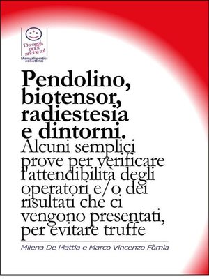 cover image of Pendolino, biotensor, radiestesia e dintorni. Alcuni semplici prove per verificare l'attendibilità degli operatori.